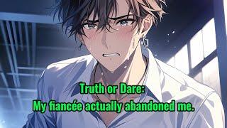 Truth or Dare: My fiancée actually abandoned me.