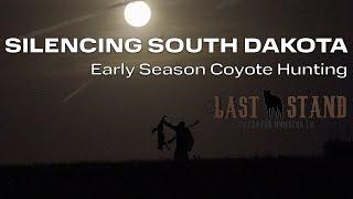 Silencing South Dakota - Early Season Coyote Hunting! The Last Stand S7:E4