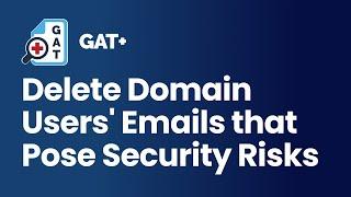 GAT+ | Delete Domain Users' Emails That Pose Security Risks