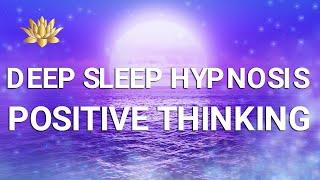 A Deep Sleep Hypnosis leading to Positive Thinking!  Experience Hope, Confidence (And: Be Happy!)