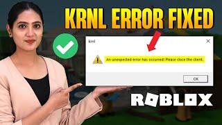Fix ROBLOX KRNL an unexpected error has occurred please close the client