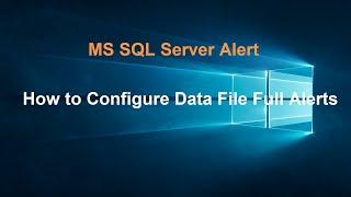 MS SQL Server Alert: How to Configure Data File Full Alerts