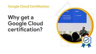 Why should you get a Google Cloud certification?