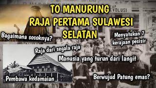 MENGENAL KISAH TO MANURUNG, MANUSIA PILIHAN DAN RAJA PERTAMA SULAWESI SELATAN