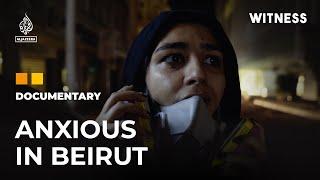 Anxious in Beirut: A Director’s Raw Reflection of the Realities in Lebanon | Witness Documentary