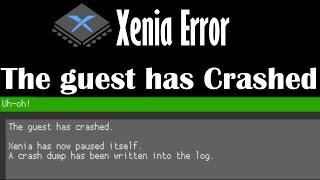 Xenia Error The guest has Crashed (Xenia has now paused itself)