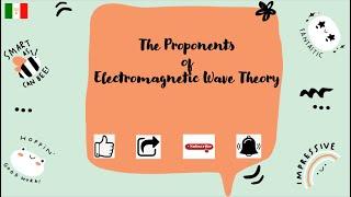 The Proponents of Electromagnetic Wave Theory |  Physics Lesson | Issa Maria