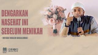 DENGARKAN NASEHAT INI SEBELUM MENIKAH | USTADZ KHALID BASALAMAH