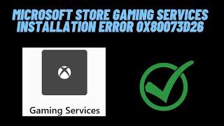 How to Fix  Microsoft Store Gaming Services Installation Error 0x80073D26 in Windows