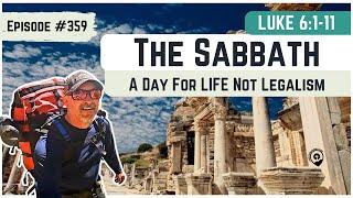 #359 Luke 6:1-11 The Sabbath; A day for LIFE not LEGALISM