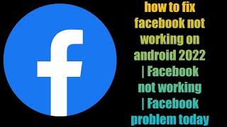 how to fix facebook not working on android 2022 | Facebook not working | Facebook problem today