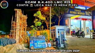 Wow‼️Gcam 8.4 LMC R15 + Config  Leica Max 75 Mega Pixel Auto Detail, Jernih, Jelas, Minim Noise