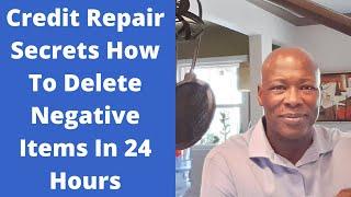 Credit Repair Secrets How To Delete Negative Items In 24 Hours