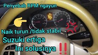 SUZUKI ERTIGA || RPM NGAYUN TIDAK STABIL PENYEBAB DAN CARA MENGATASI NYA