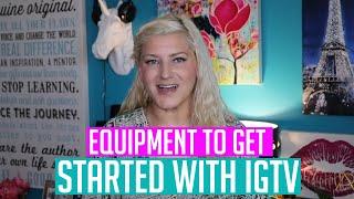 EQUIPMENT TO GET STARTED WITH IGTV 