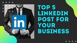 TOP 5 POST Ideas to Grow Your Business on LinkedIn in 2023