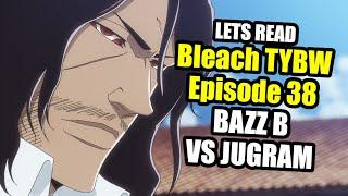 Let's READ - Bleach TYBW Ep. 38 "Friend" - BAZZ B VS JUGRAM