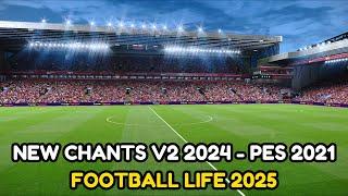 " New Chants V2 2024  Enhance Match Atmosphere in PES 2021 & Football Life 2025 "