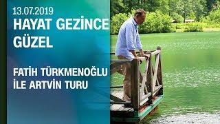 Artvin gezi rehberi - Hayat Gezince Güzel 13.07.2019 Cumartesi