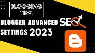 Blogger SEO Settings 2023 (Advanced Settings) || Blogger SEO