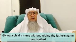 Not adding father's name to a child's name, is this permissible? - Assim al hakeem