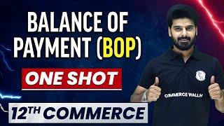 Balance Of Payment (BOP) in 1 Shot - Everything Covered | Class 12th Macro Economics 