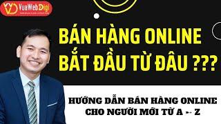 BÁN HÀNG ONLINE BẮT ĐẦU TỪ ĐÂU VÀ CẦN CHUẨN BỊ NHỮNG GÌ? | KHỞI NGHIỆP KINH DOANH ONLINE #1