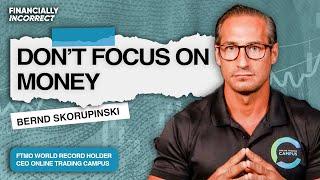 Bernd Skorupinski: How Not Focusing on Money Attracts It!