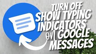 How to disable Show Typing Indicators on Google Messages 2022