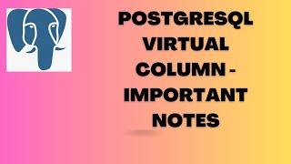 PostgreSQL Database - Virtual Column - Important Points