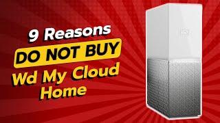  DON'T BUY WD My Cloud Home Before Watching This! (9 Reasons)