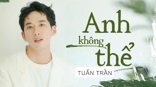 ANH KHÔNG THỂ - TUẤN TRẦN (Xin Chào Papa OST) | Official MV