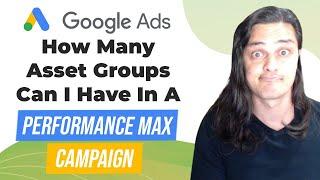 ️ How Many Asset Groups Can I Have In a Performance Max Campaign? (Sorry We Lied to You...)