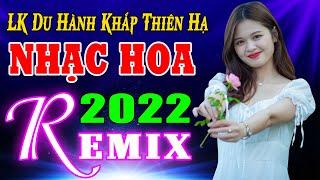 LK Du Hành Khắp Thiên Hạ REMIX  Nhạc Hoa Lời Việt 7X 8X 9X Phê Tê Lưỡi  LK Nhạc Trẻ REMIX 2022 