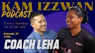 Kam Izzwan Podcast - Episode 37 with Coach Leha