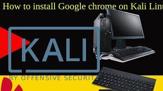 How to install Google chrome on Kali Linux os