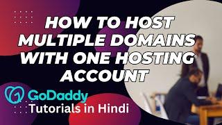 Add on Domain Setup on Godaddy in 2024 | Hosting Multiple Domains | Godaddy Tutorials in Hindi