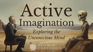 Active Imagination - Carl Jung's Most Powerful Technique for Exploring the Unconscious Mind