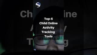 Top-5 Child Online Activity Tracking Tools.