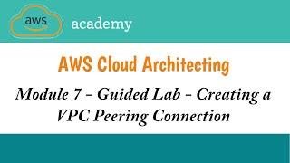 Module 7 Guided Lab || Creating a VPC Peering Connection || AWS Academy Cloud Architecting