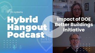 Impact of DOE Better Buildings Initiative - Hybrid Hangout - Ep 14