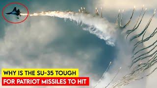 Why is the Su-35 Tough for Patriot Missiles to Hit
