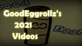 GoodEggrollz's 2021 Videos! [Bye Bye 2021..]