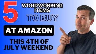 Buy These Woodworking Items at Amazon & Save Money This 4th of July Weekend!!