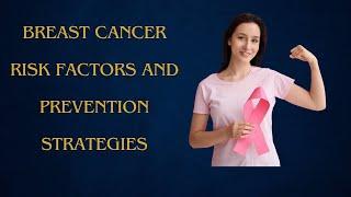 Breast Cancer Risk Factors and Prevention Strategies