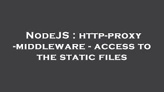 NodeJS : http-proxy-middleware - access to the static files