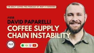 #858 David Paparelli: Coffee Supply Chain Instability #supplychain