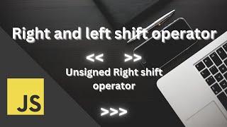 Right and Left shift operator, unsigned Right Shift operator