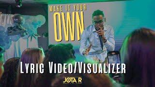 Make It Your Own - Official Lyric Video / Visualizer | Jota R Musik