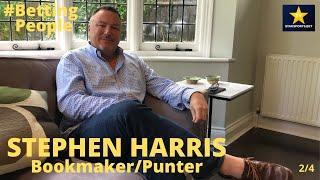 #BettingPeople Interview STEPHEN HARRIS Bookmaker/Punter 2/4